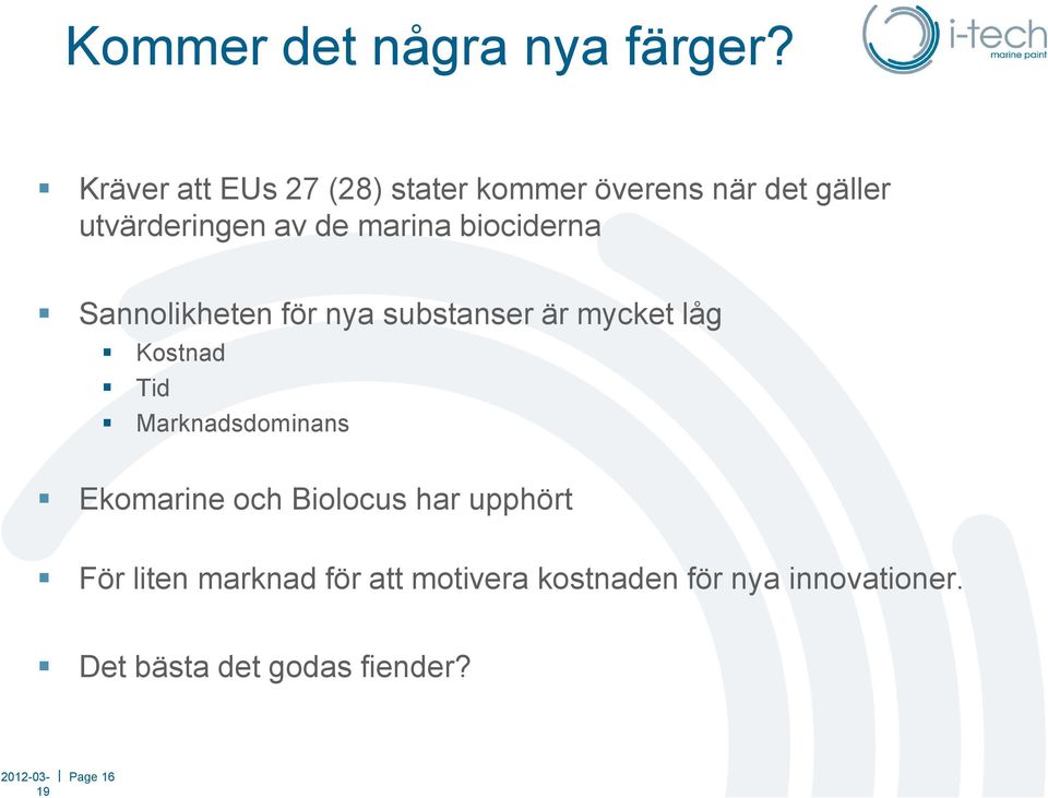 biociderna Sannolikheten för nya substanser är mycket låg Kostnad Tid Marknadsdominans