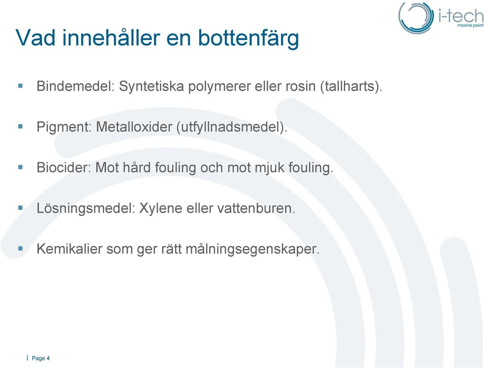 Biocider: Mot hård fouling och mot mjuk fouling.