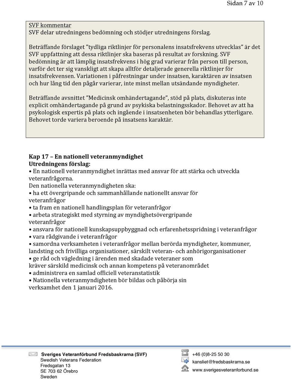 Variationen i påfrestningar under insatsen, karaktären av insatsen och hur lång tid den pågår varierar, inte minst mellan utsändande myndigheter.