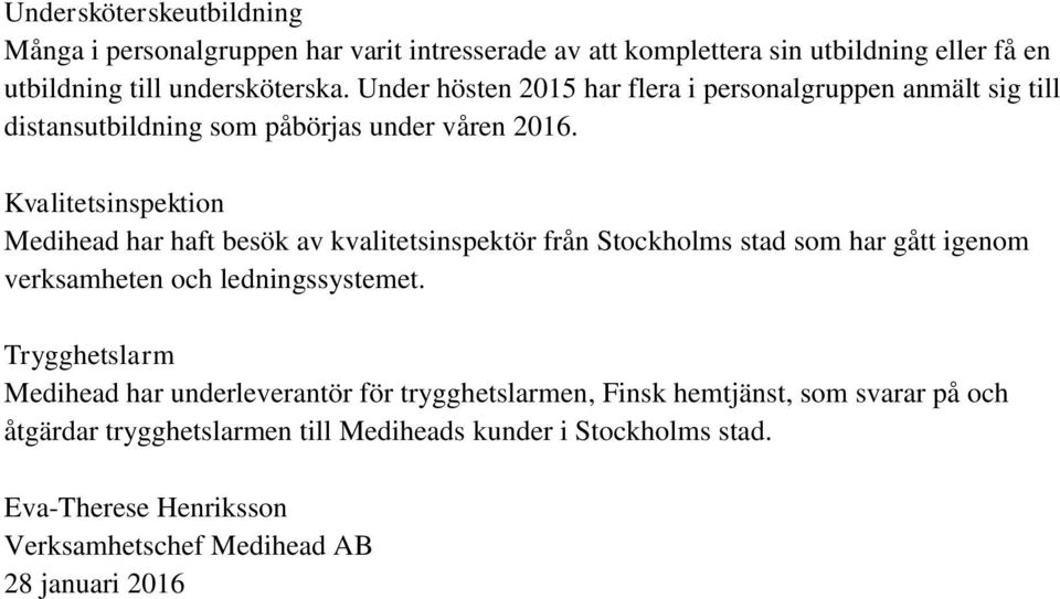 Kvalitetsinspektion Medihead har haft besök av kvalitetsinspektör från Stockholms stad som har gått igenom verksamheten och ledningssystemet.