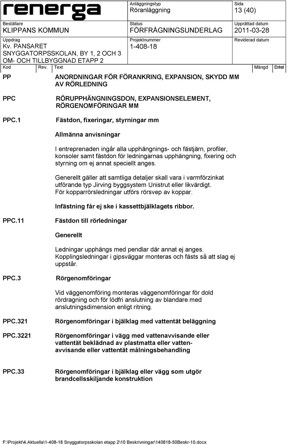 fästdon för ledningarnas upphängning, fixering och styrning om ej annat speciellt anges.