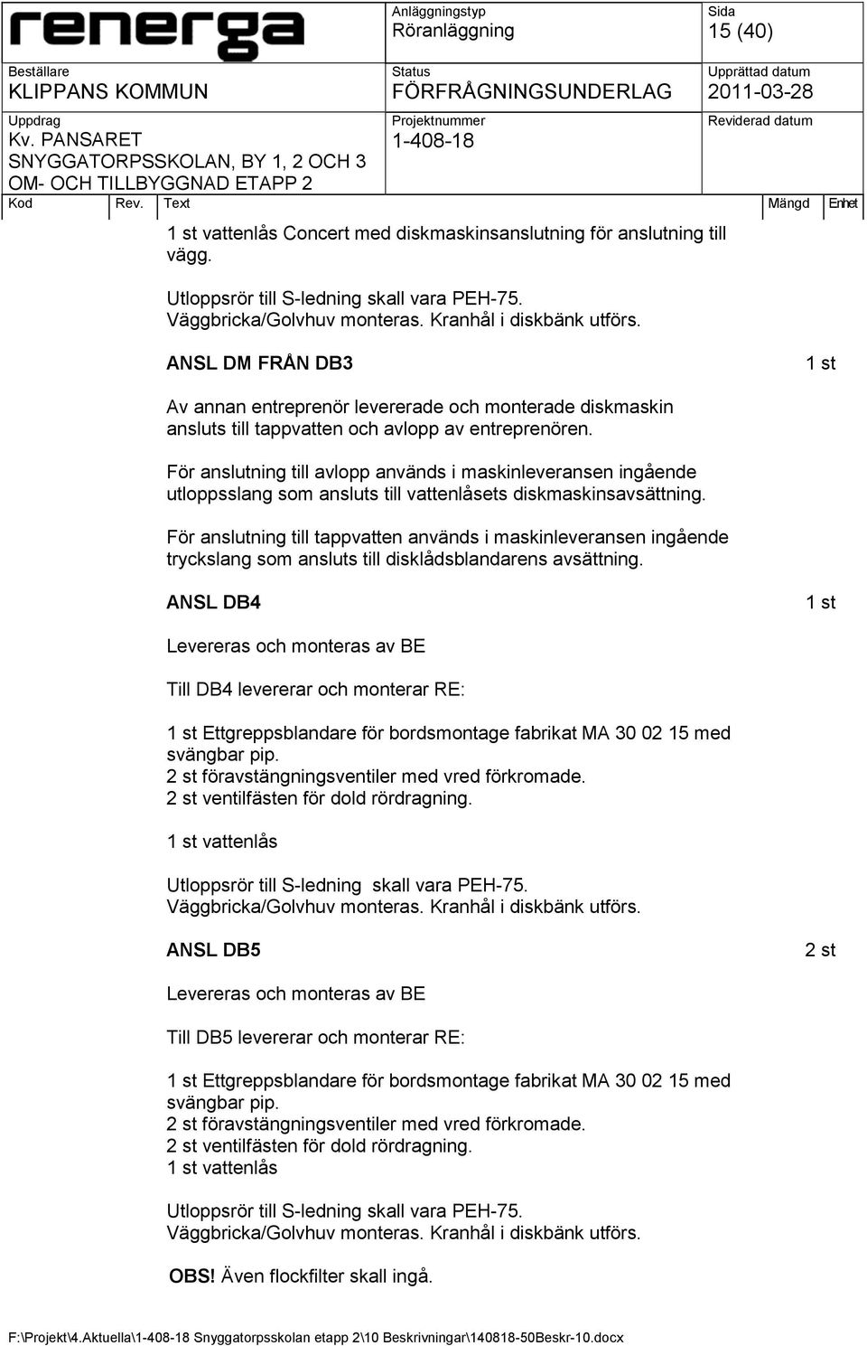 För anslutning till avlopp används i maskinleveransen ingående utloppsslang som ansluts till vattenlåsets diskmaskinsavsättning.