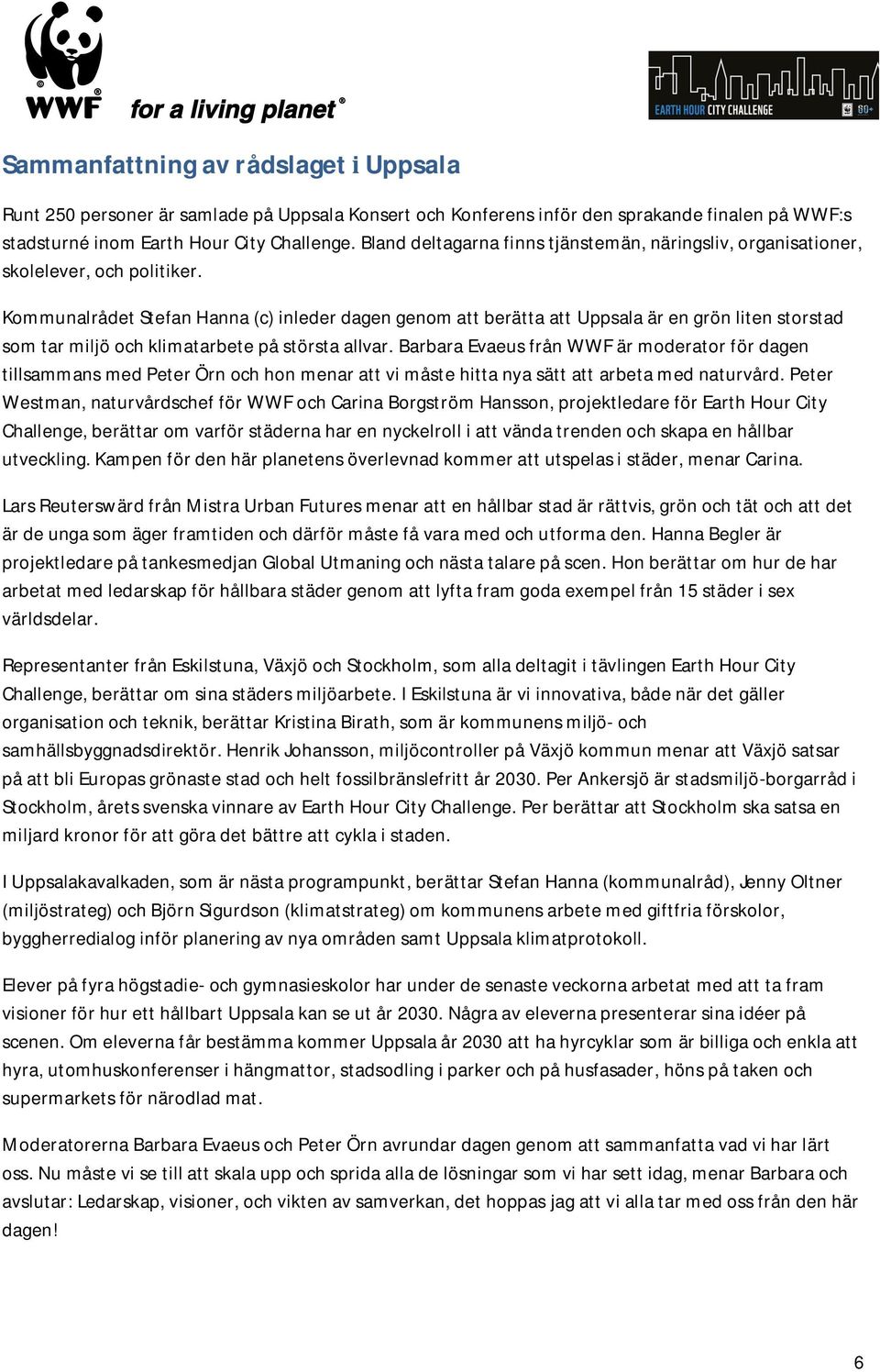 Kommunalrådet Stefan Hanna (c) inleder dagen genom att berätta att Uppsala är en grön liten storstad som tar miljö och klimatarbete på största allvar.