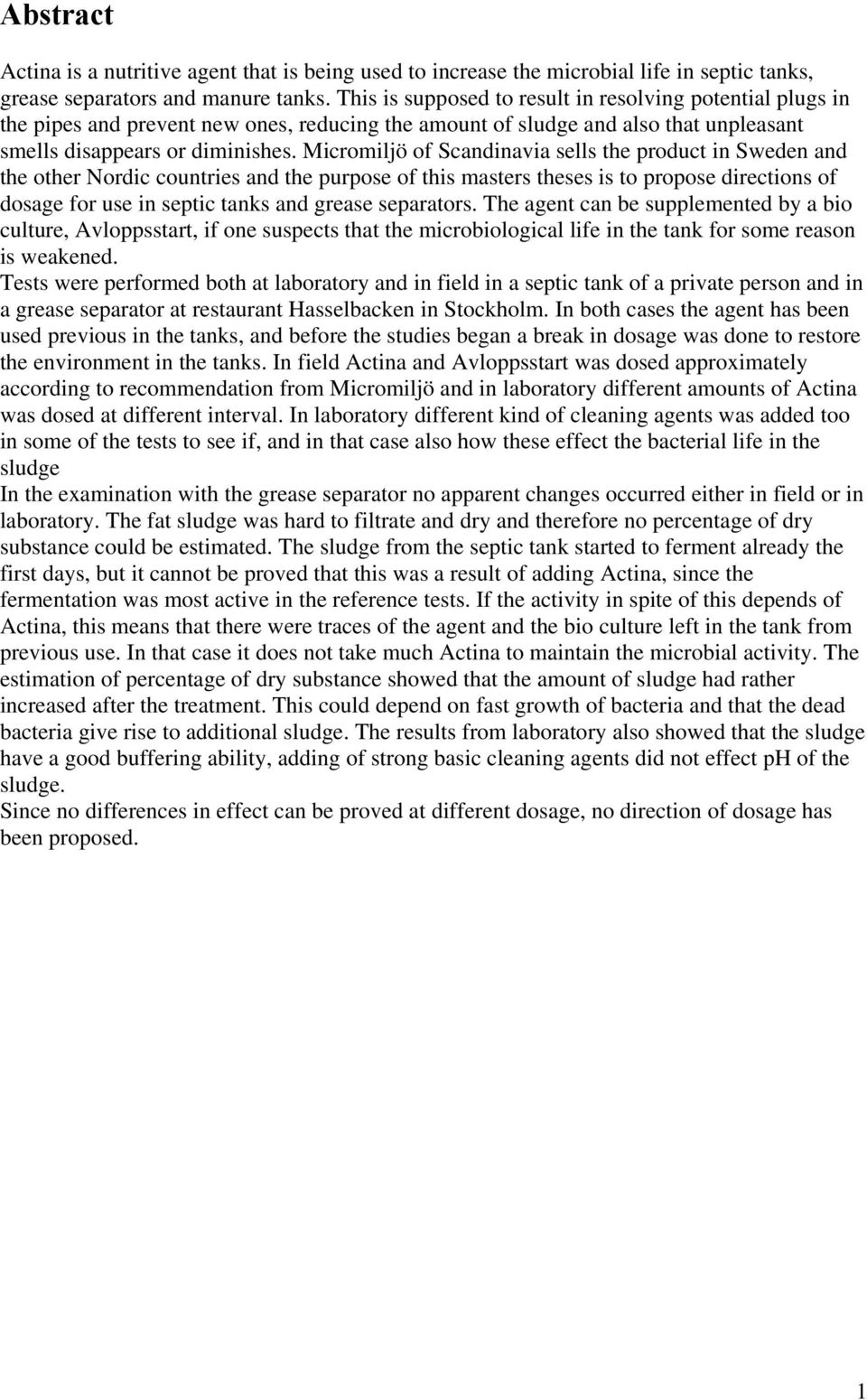 Micromiljö of Scandinavia sells the product in Sweden and the other Nordic countries and the purpose of this masters theses is to propose directions of dosage for use in septic tanks and grease
