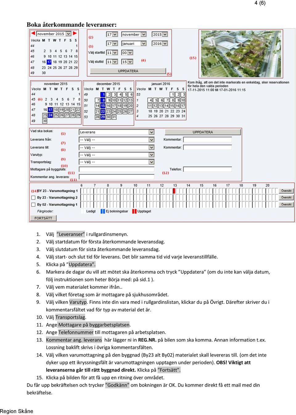 Markera de dagar du vill att mötet ska återkomma och tryck Uppdatera (om du inte kan välja datum, följ instruktionen som heter Börja med: på sid.1 ). 7. Välj vem materialet kommer ifrån.. 8.