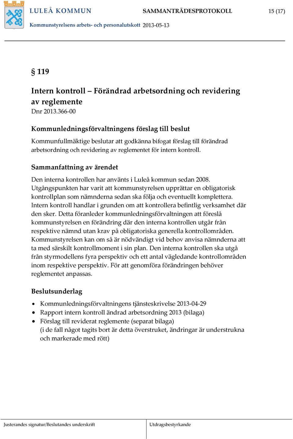 Sammanfattning av ärendet Den interna kontrollen har använts i Luleå kommun sedan 2008.