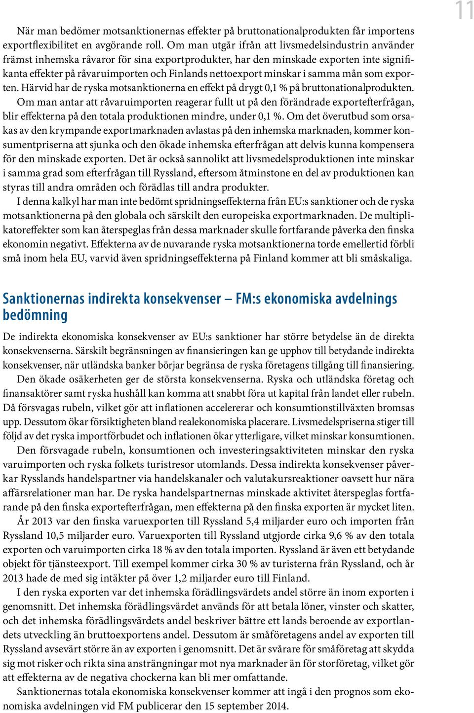 minskar i samma mån som exporten. Härvid har de ryska motsanktionerna en effekt på drygt 0,1 % på bruttonationalprodukten.