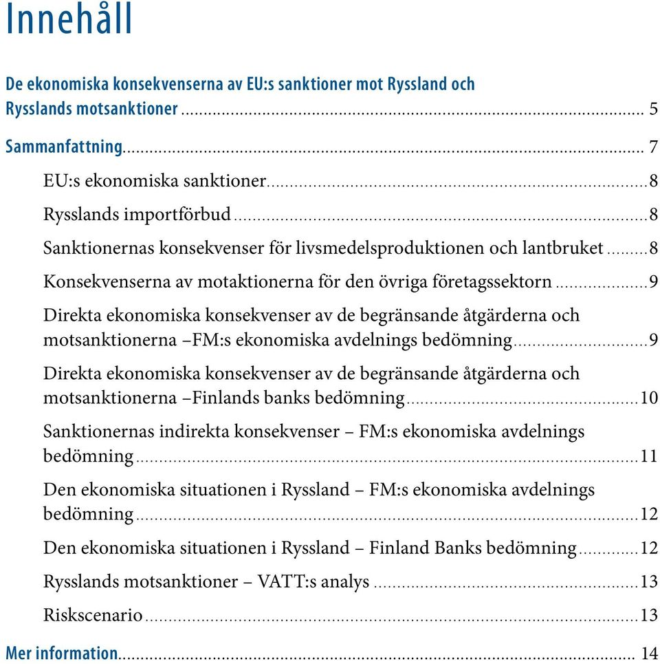 ..9 Direkta ekonomiska konsekvenser av de begränsande åtgärderna och motsanktionerna FM:s ekonomiska avdelnings bedömning.