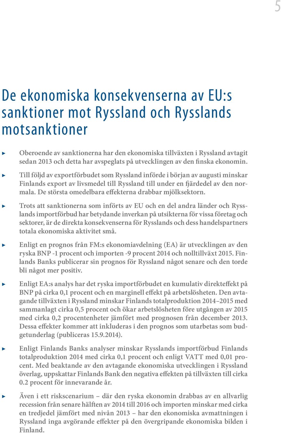 Till följd av exportförbudet som Ryssland införde i början av augusti minskar Finlands export av livsmedel till Ryssland till under en fjärdedel av den normala.