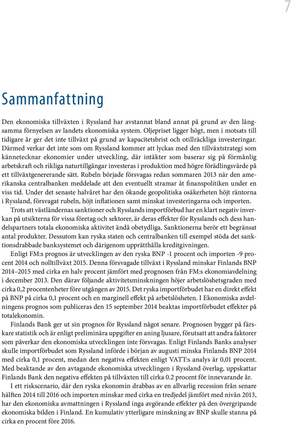 Därmed verkar det inte som om Ryssland kommer att lyckas med den tillväxtstrategi som kännetecknar ekonomier under utveckling, där intäkter som baserar sig på förmånlig arbetskraft och rikliga