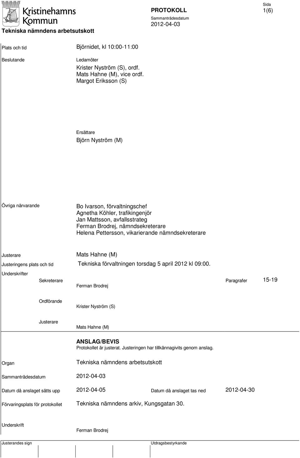 Pettersson, vikarierande nämndsekreterare Justerare Mats Hahne (M) Justeringens plats och tid Tekniska förvaltningen torsdag 5 april 2012 kl 09:00.