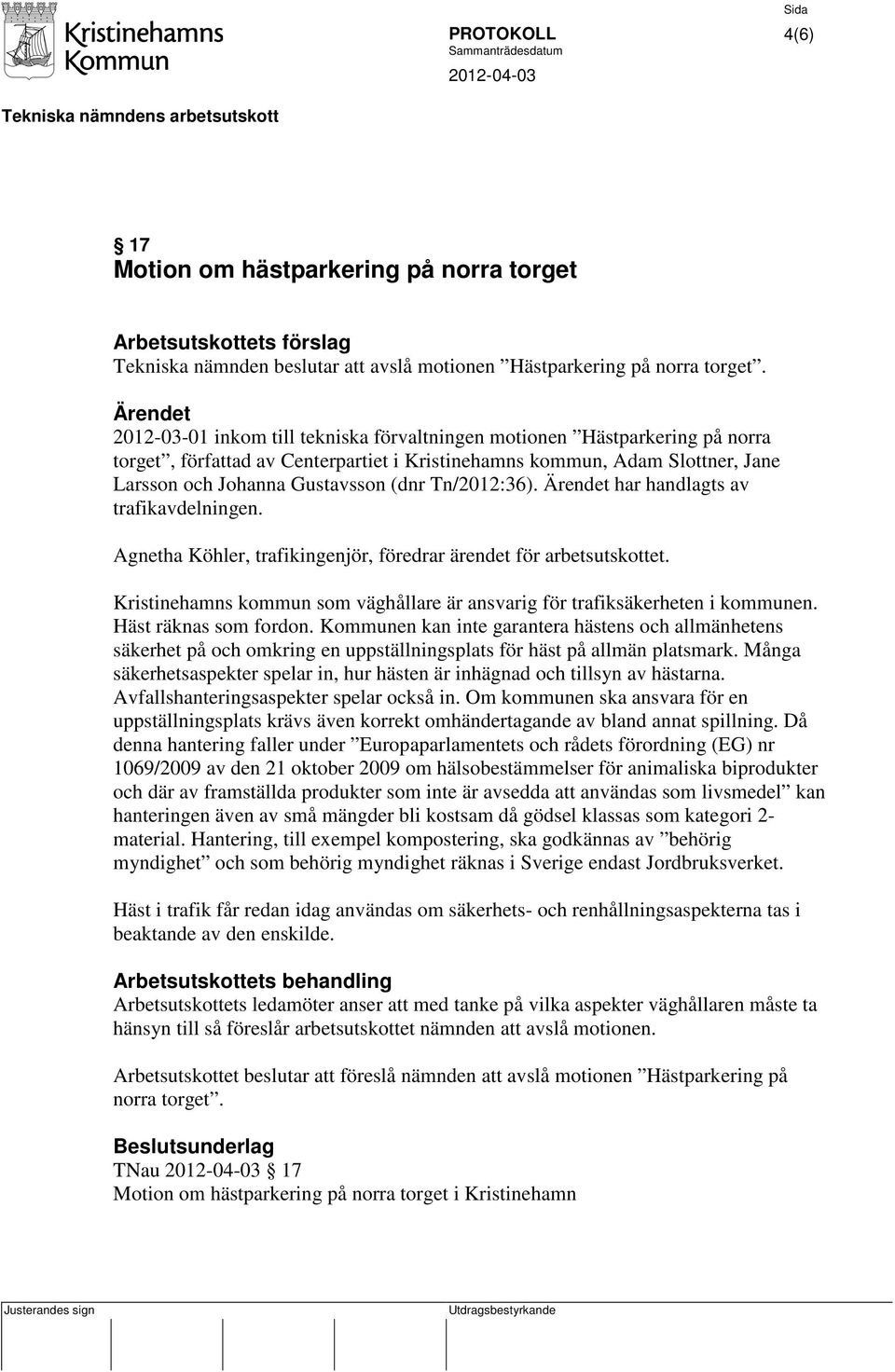 Tn/2012:36). Ärendet har handlagts av trafikavdelningen. Agnetha Köhler, trafikingenjör, föredrar ärendet för arbetsutskottet.