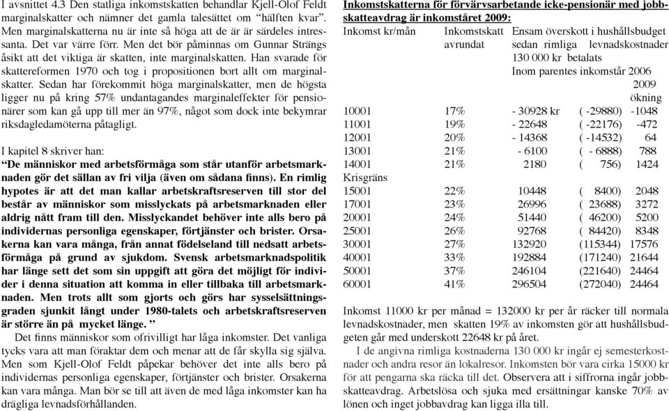 Han svarade för skattereformen 1970 och tog i propositionen bort allt om marginalskatter.