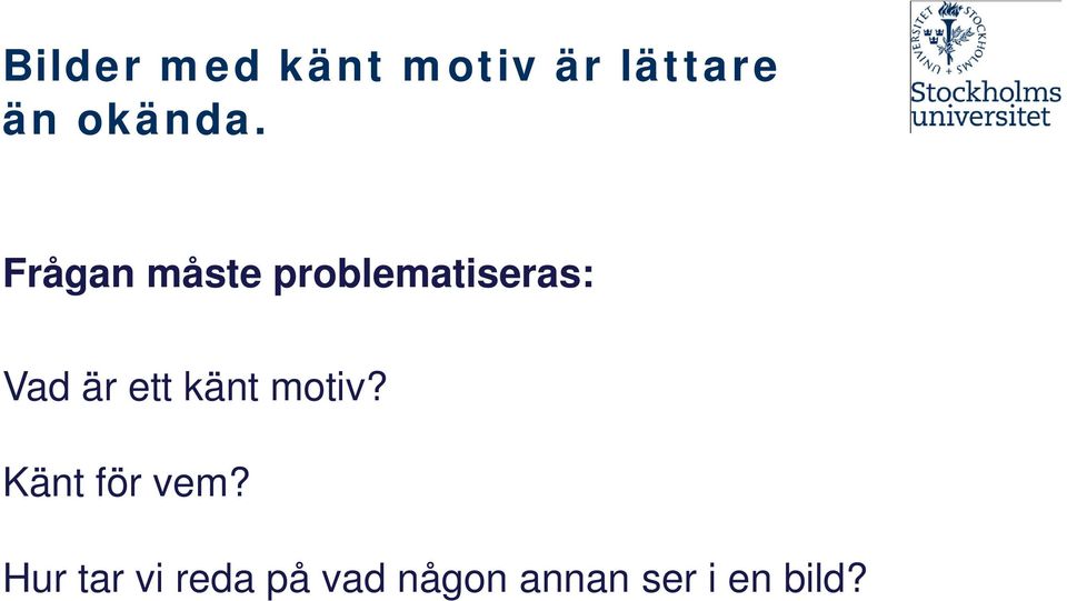 Frågan måste problematiseras: Vad är