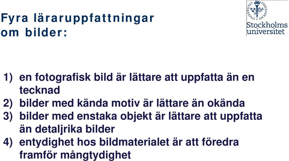 okända 3) bilder med enstaka objekt är lättare att uppfatta än