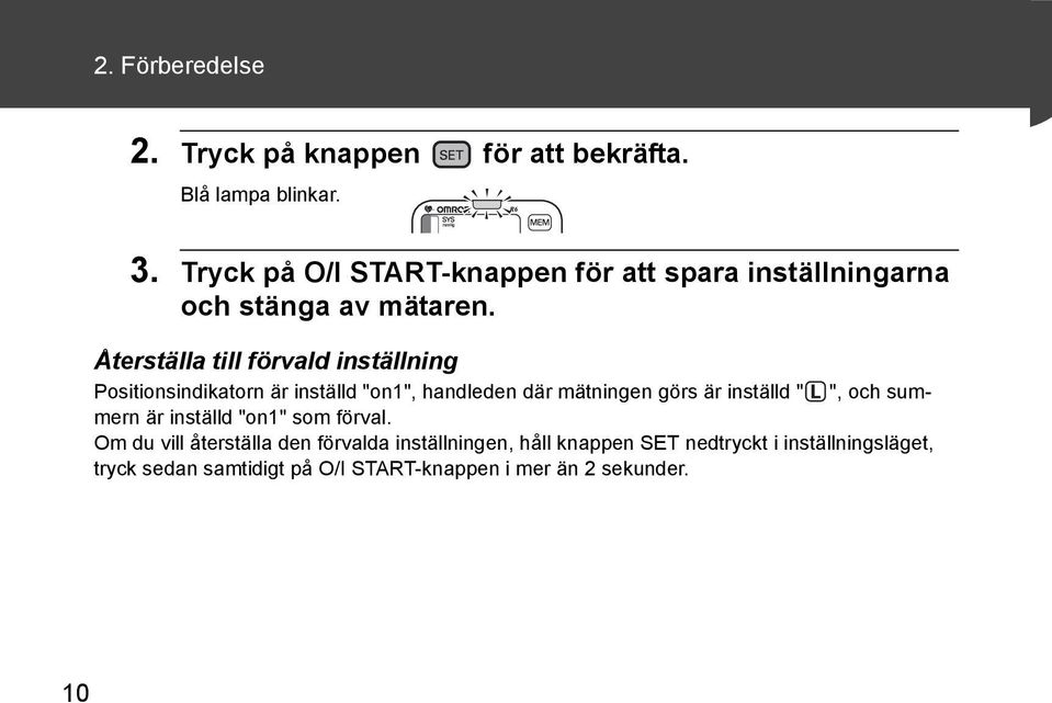 Återställa till förvald inställning Positionsindikatorn är inställd "on1", handleden där mätningen görs är inställd " ",