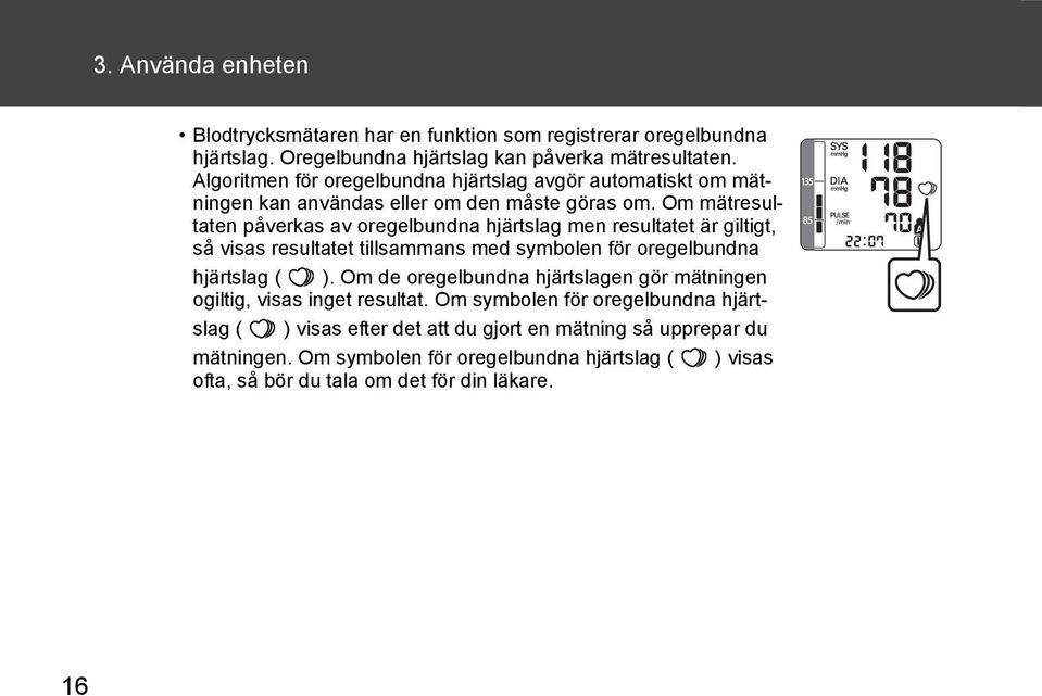 Om mätresultaten påverkas av oregelbundna hjärtslag men resultatet är giltigt, så visas resultatet tillsammans med symbolen för oregelbundna hjärtslag ( ).