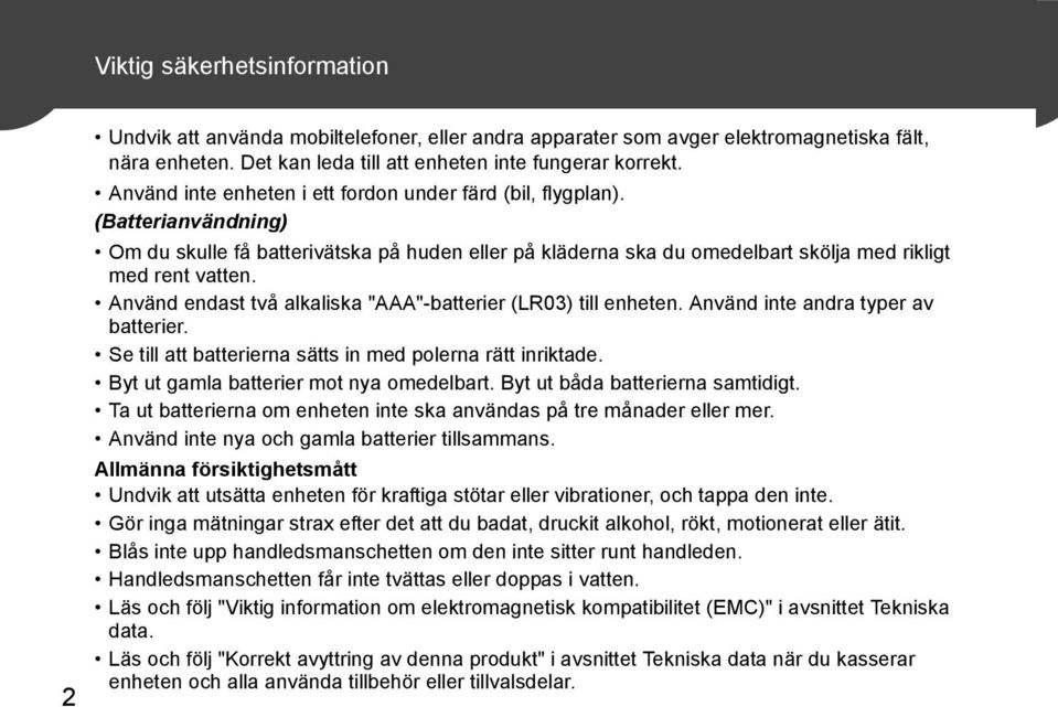 Använd endast två alkaliska "AAA"-batterier (LR03) till enheten. Använd inte andra typer av batterier. Se till att batterierna sätts in med polerna rätt inriktade.