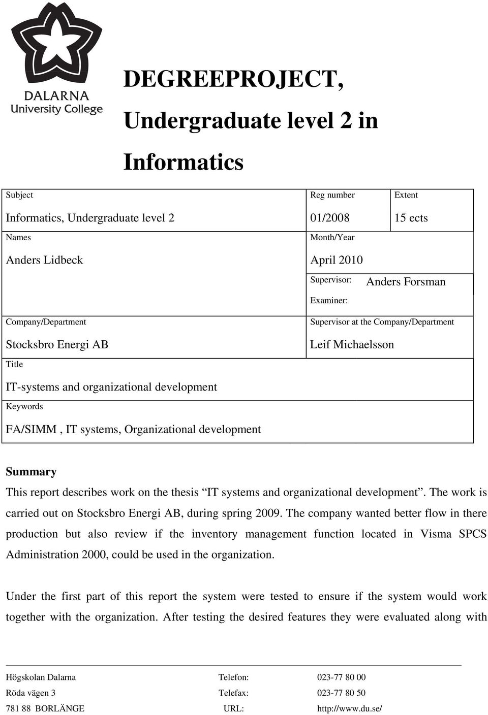 Organizational development Summary This report describes work on the thesis IT systems and organizational development. The work is carried out on Stocksbro Energi AB, during spring 2009.