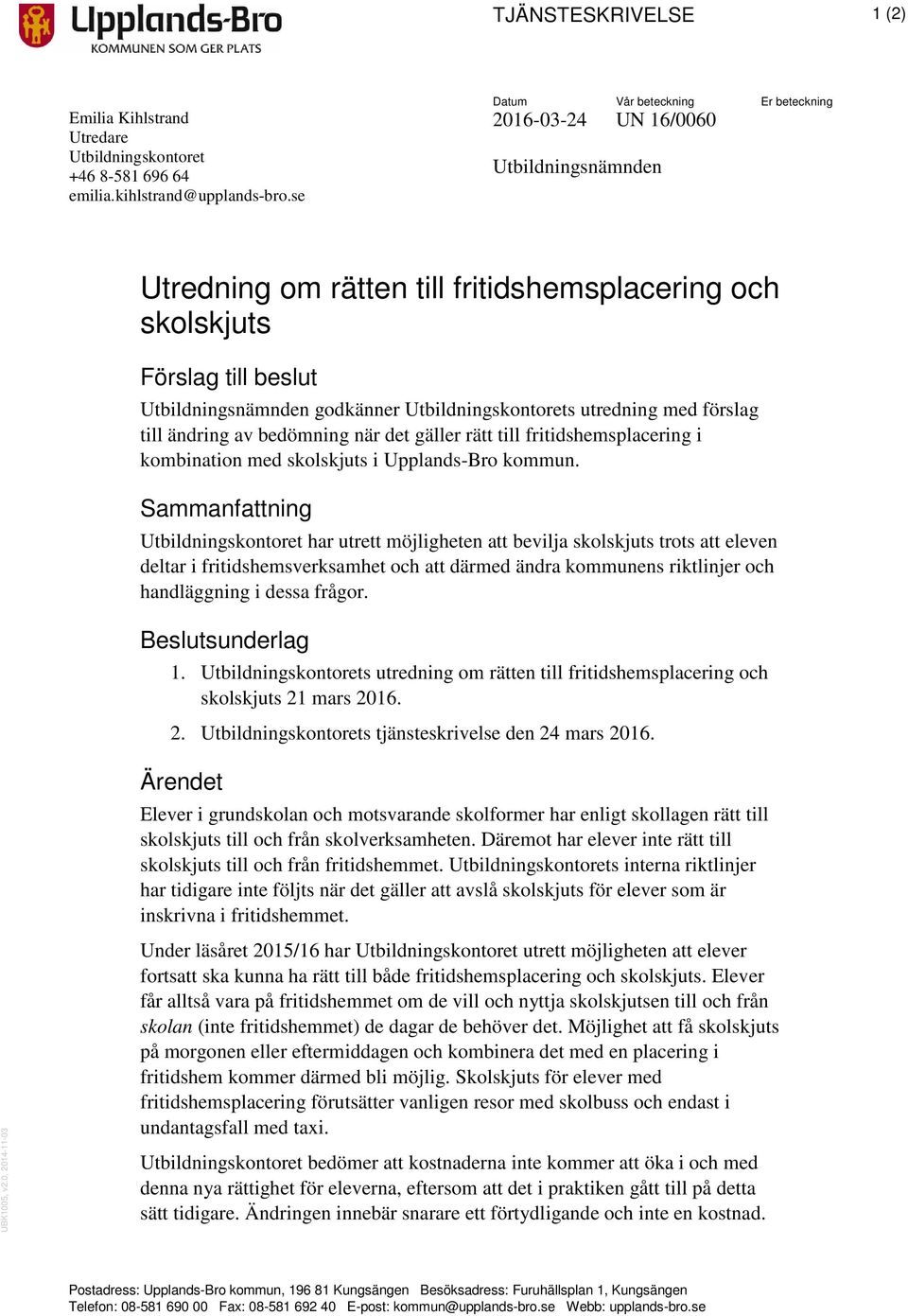 Utbildningskontorets utredning med förslag till ändring av bedömning när det gäller rätt till fritidshemsplacering i kombination med skolskjuts i Upplands-Bro kommun.