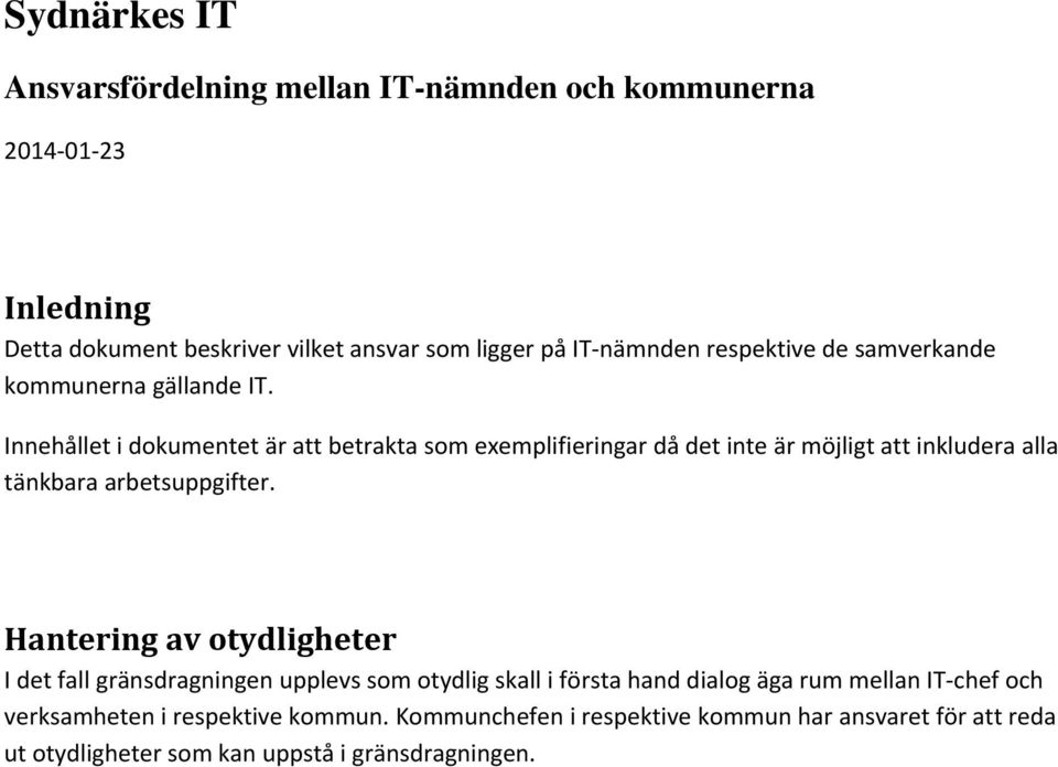 Innehållet i dokumentet är att betrakta som exemplifieringar då det inte är möjligt att inkludera alla tänkbara arbetsuppgifter.