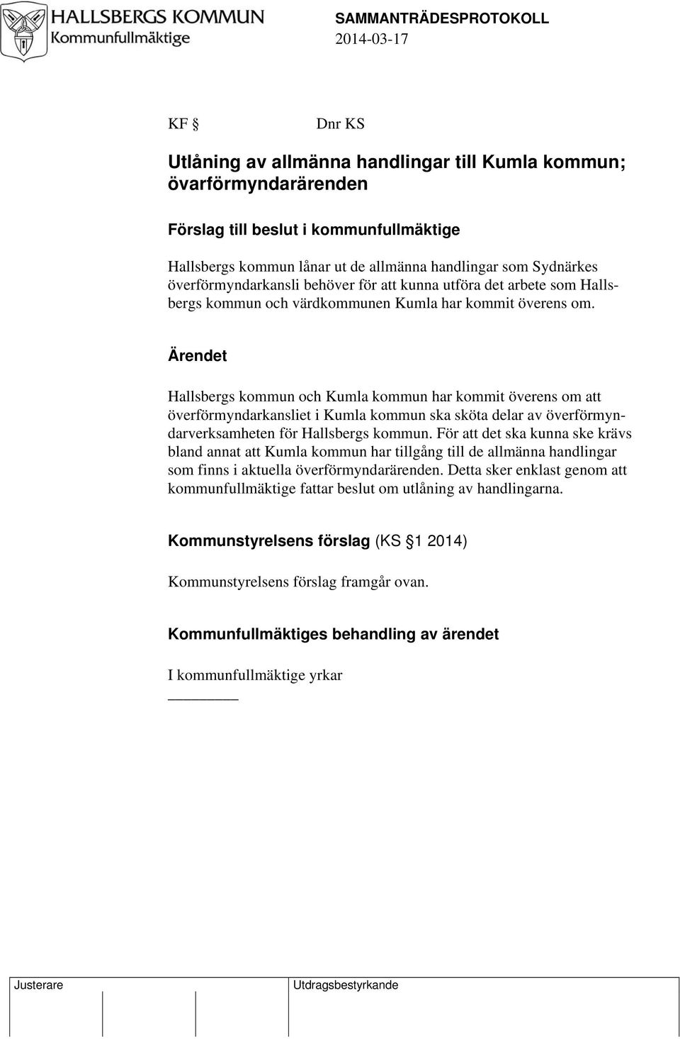 Ärendet Hallsbergs kommun och Kumla kommun har kommit överens om att överförmyndarkansliet i Kumla kommun ska sköta delar av överförmyndarverksamheten för Hallsbergs kommun.