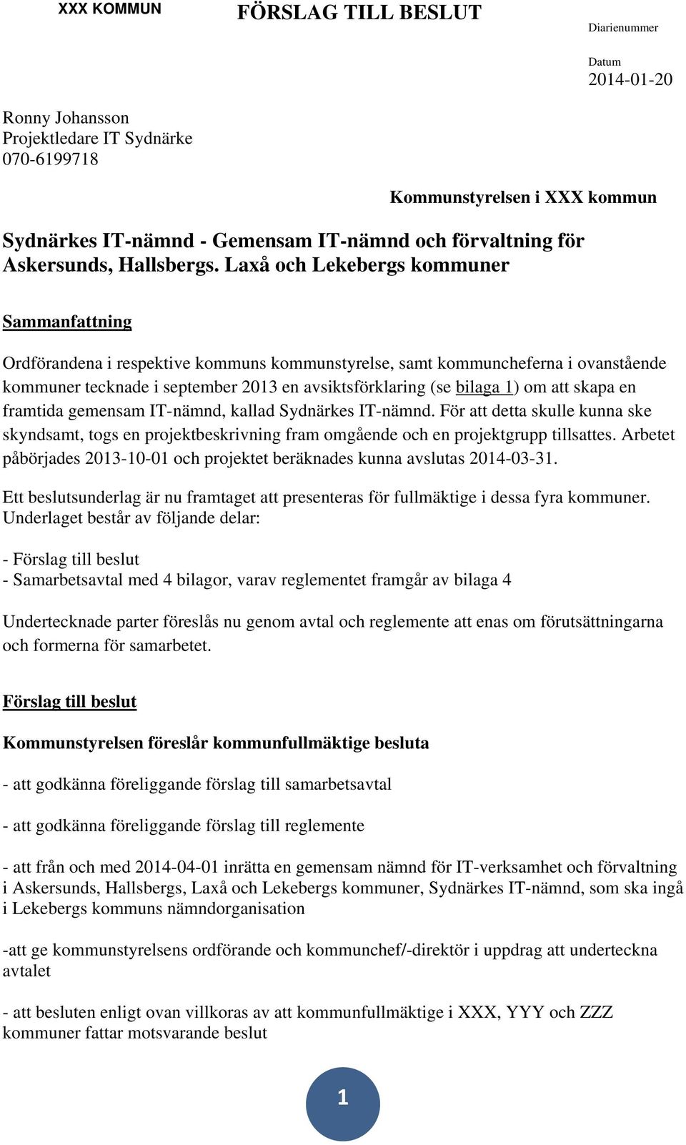 Laxå och Lekebergs kommuner Sammanfattning Ordförandena i respektive kommuns kommunstyrelse, samt kommuncheferna i ovanstående kommuner tecknade i september 2013 en avsiktsförklaring (se bilaga 1) om