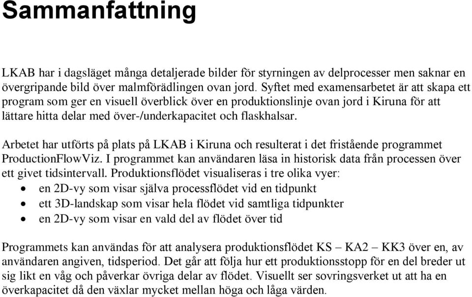 Arbetet har utförts på plats på LKAB i Kiruna och resulterat i det fristående programmet ProductionFlowViz.