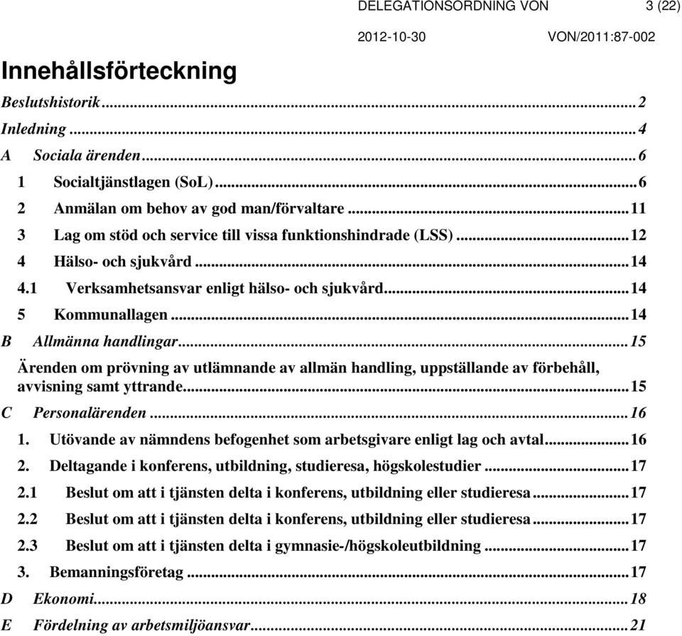 .. 15 Ärenden om prövning av utlämnande av allmän handling, uppställande av förbehåll, avvisning samt yttrande... 15 C Personalärenden... 16 1.