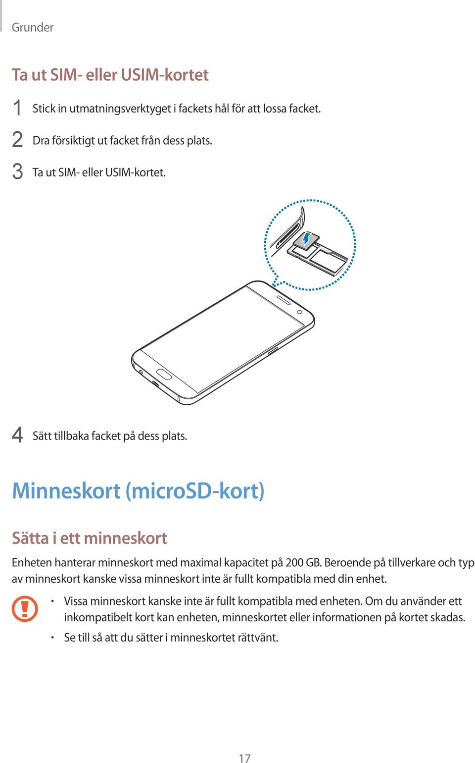 Minneskort (microsd-kort) Sätta i ett minneskort Enheten hanterar minneskort med maximal kapacitet på 200 GB.