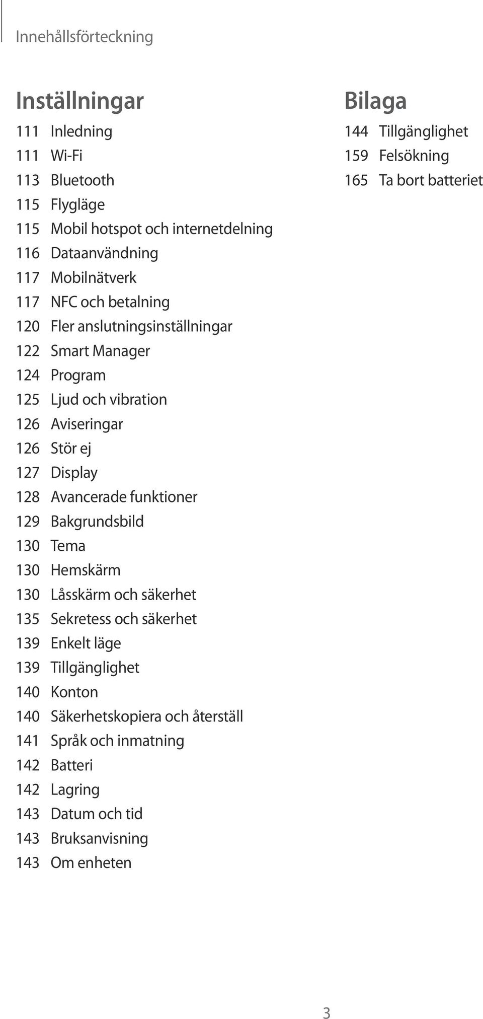 129 Bakgrundsbild 130 Tema 130 Hemskärm 130 Låsskärm och säkerhet 135 Sekretess och säkerhet 139 Enkelt läge 139 Tillgänglighet 140 Konton 140 Säkerhetskopiera och