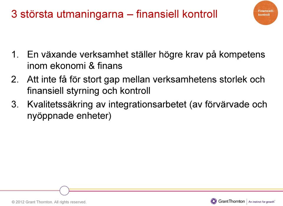 Att inte få för stort gap mellan verksamhetens storlek och finansiell styrning