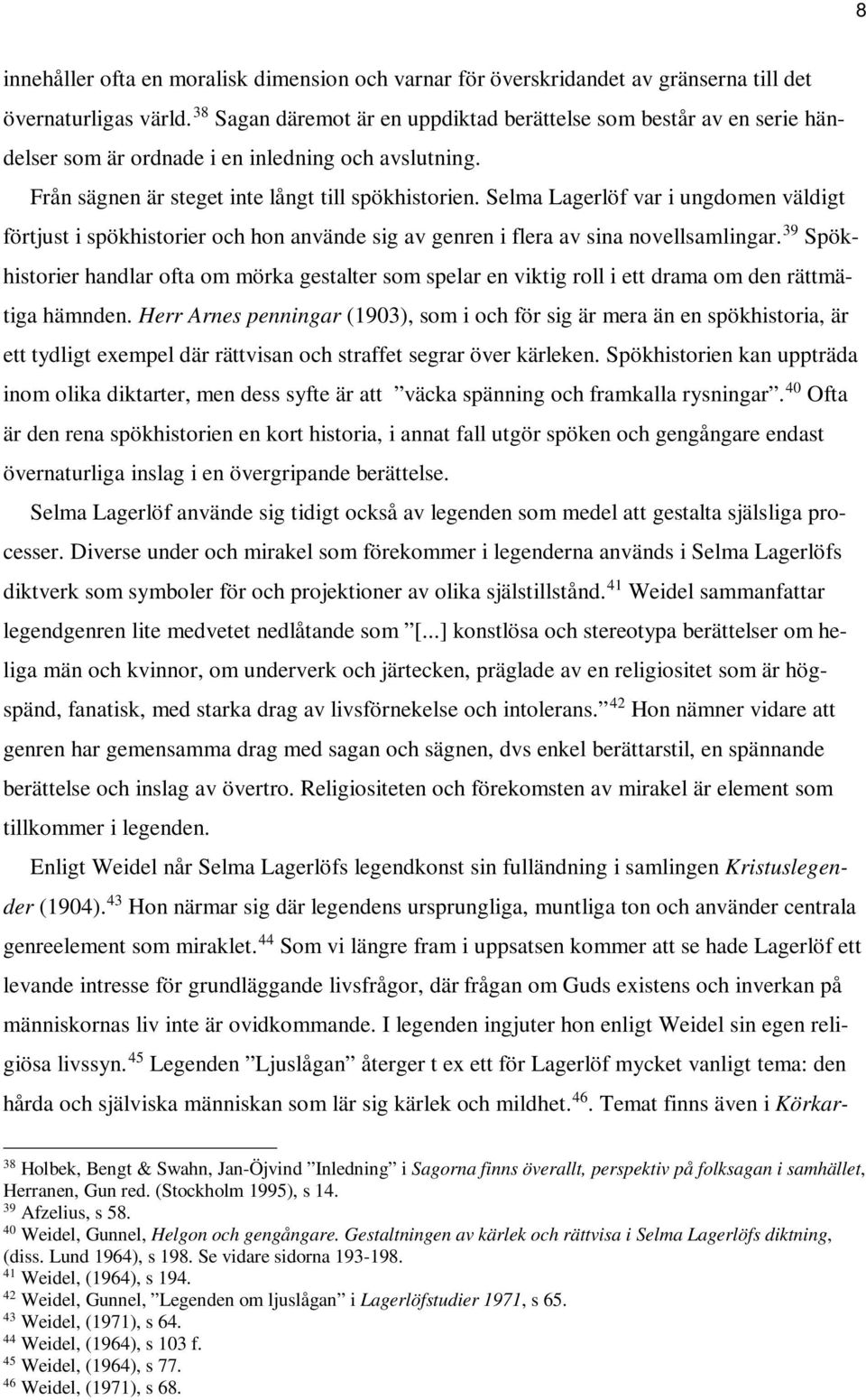 Selma Lagerlöf var i ungdomen väldigt förtjust i spökhistorier och hon använde sig av genren i flera av sina novellsamlingar.