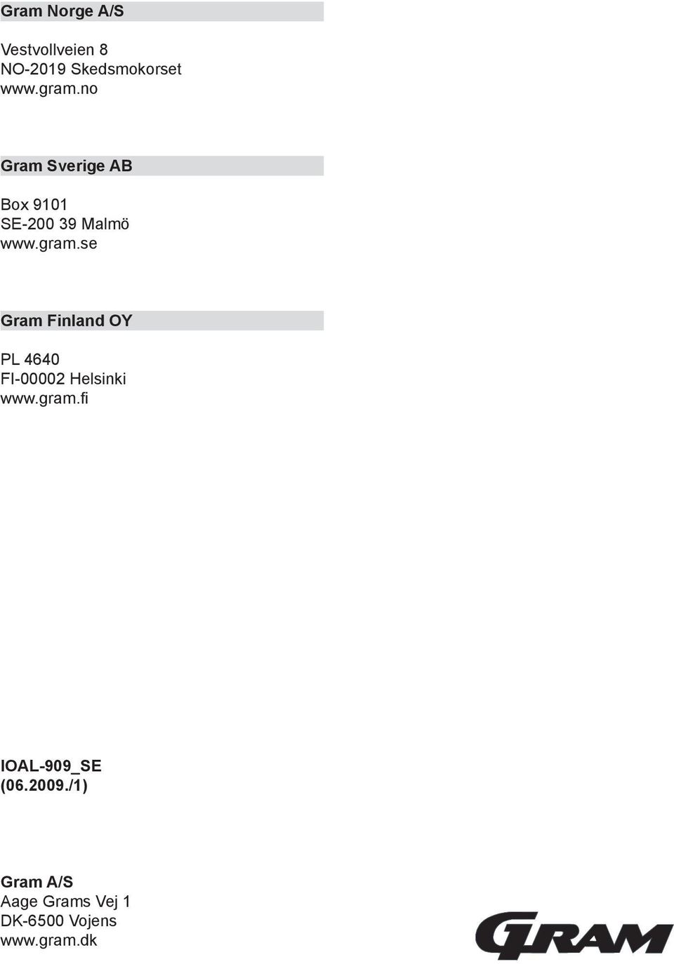 se Gram Finland OY PL 4640 FI-00002 Helsinki www.gram.