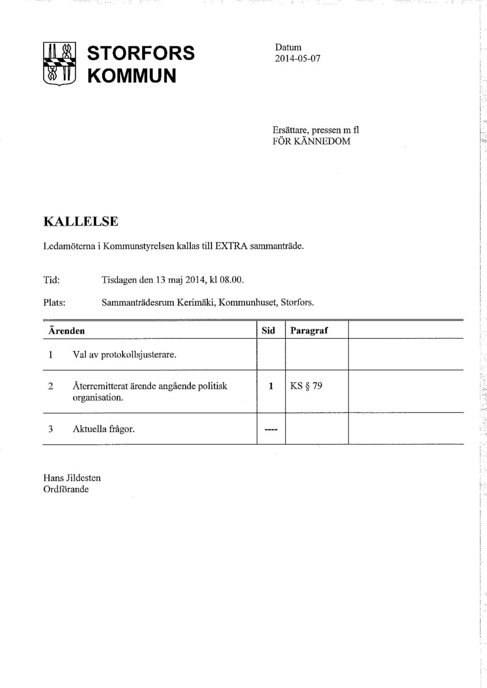 Plats: Sammanträdesrum Kerimäki, Kommunhuset, Storfors. Ärenden 1 Val av protokollsjusterare.