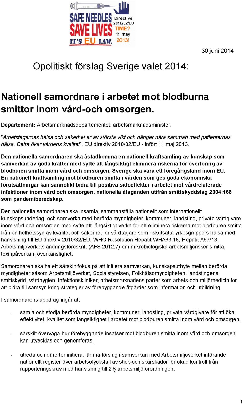 Den nationella samordnaren ska åstadkomma en nationell kraftsamling av kunskap som samverkan av goda krafter med syfte att långsiktigt eliminera riskerna för överföring av blodburen smitta inom vård