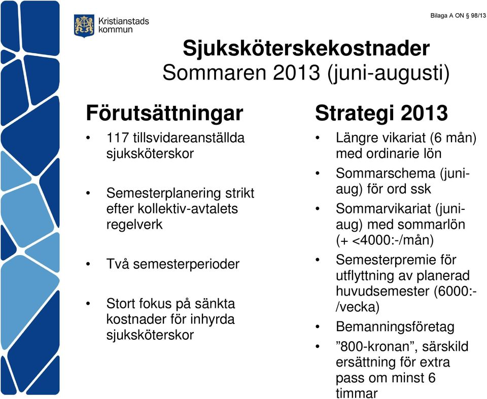 Strategi 2013 Längre vikariat (6 mån) med ordinarie lön Sommarschema (juniaug) för ord ssk Sommarvikariat (juniaug) med sommarlön (+
