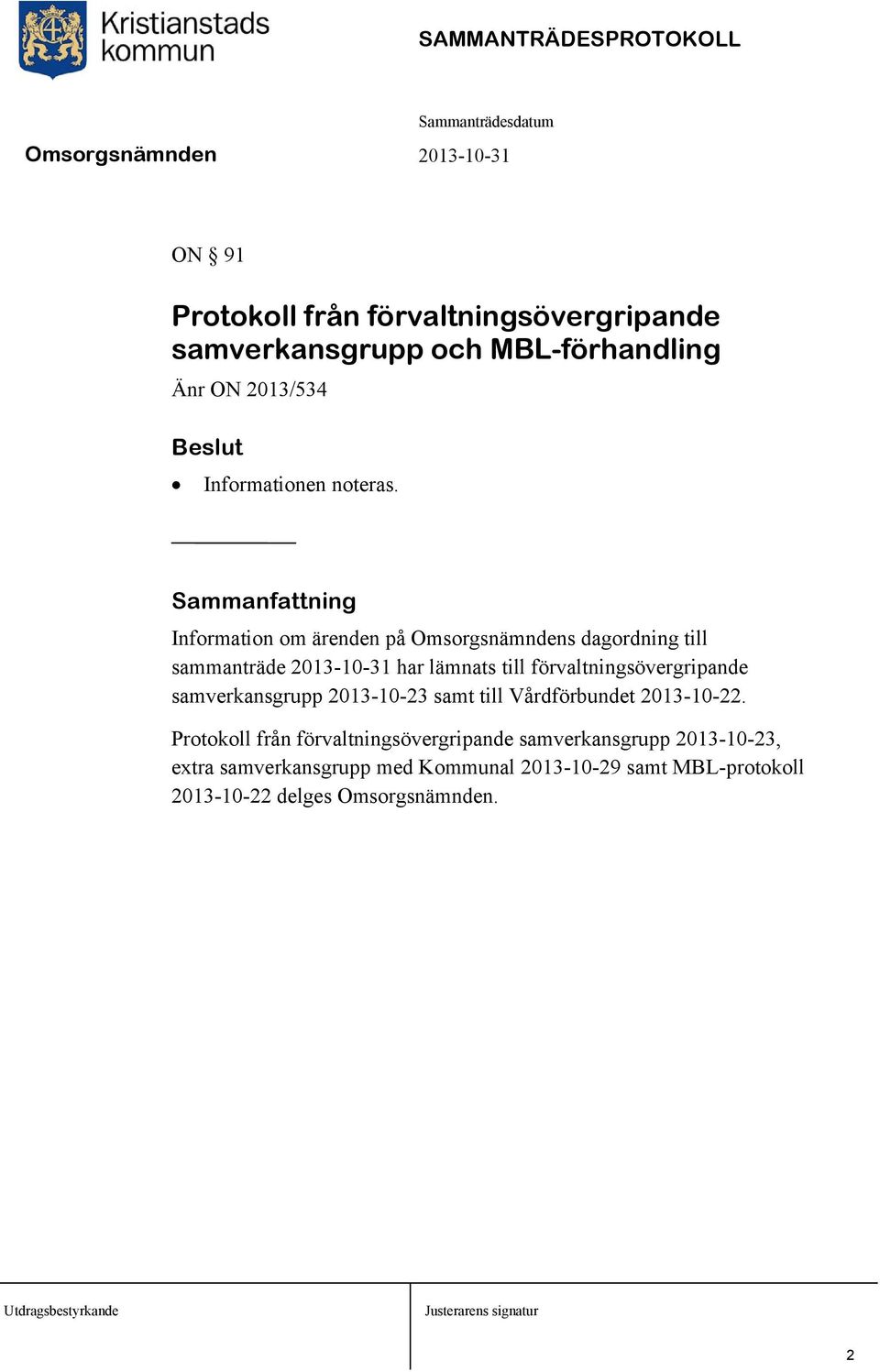 förvaltningsövergripande samverkansgrupp 2013-10-23 samt till Vårdförbundet 2013-10-22.