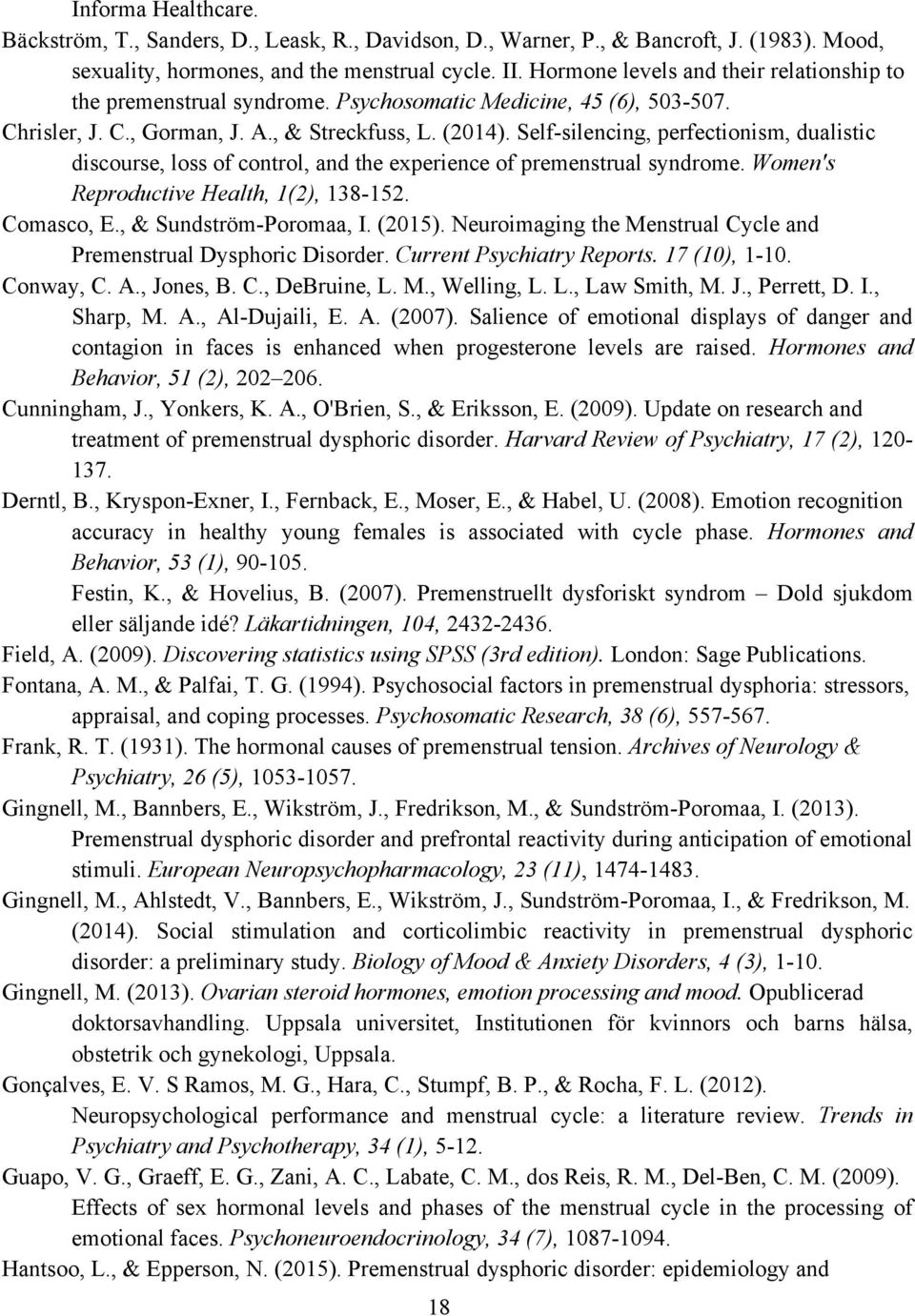 Self-silencing, perfectionism, dualistic discourse, loss of control, and the experience of premenstrual syndrome. Women's Reproductive Health, 1(2), 138-152. Comasco, E., & Sundström-Poromaa, I.