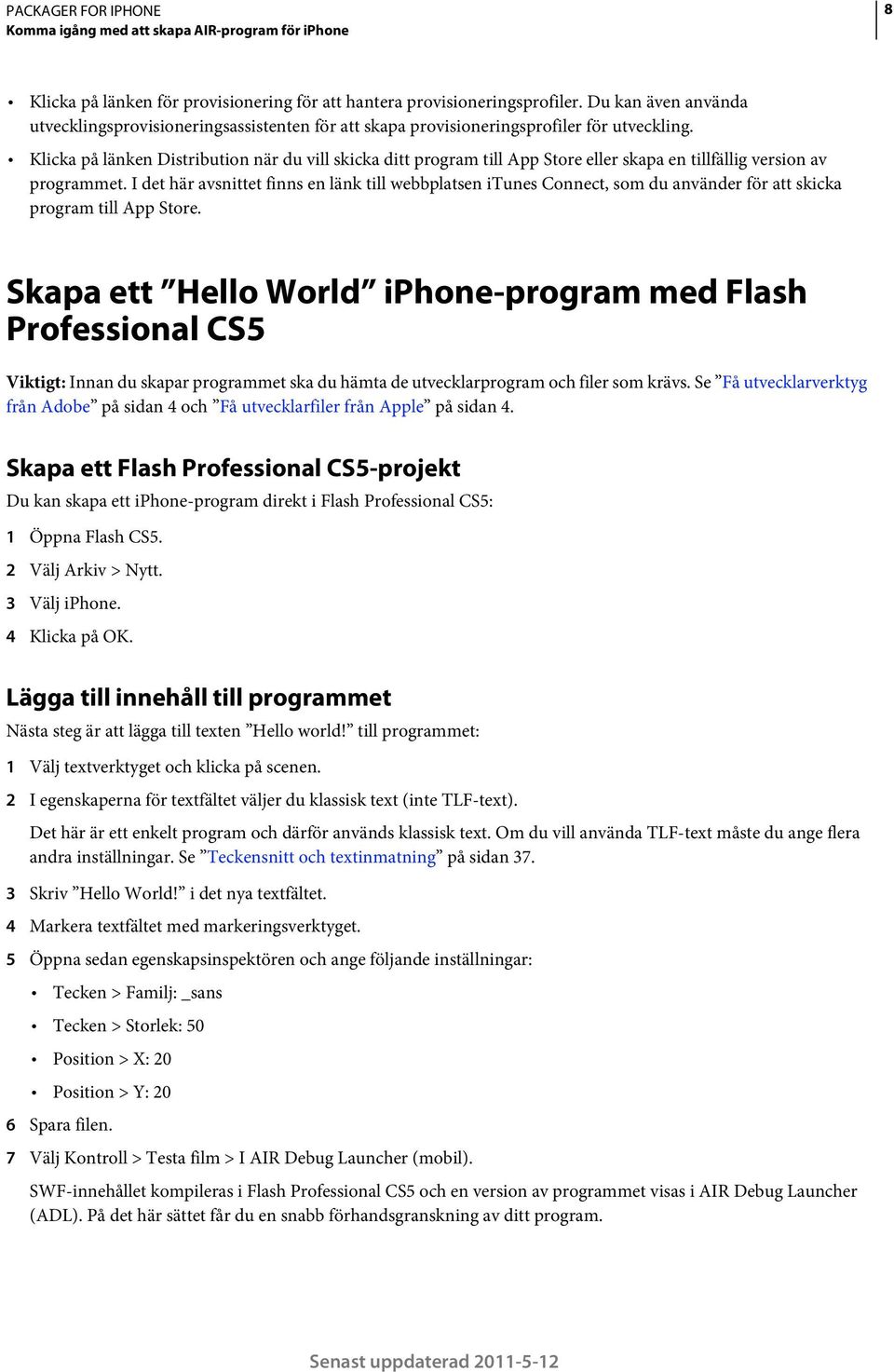 Klicka på länken Distribution när du vill skicka ditt program till App Store eller skapa en tillfällig version av programmet.