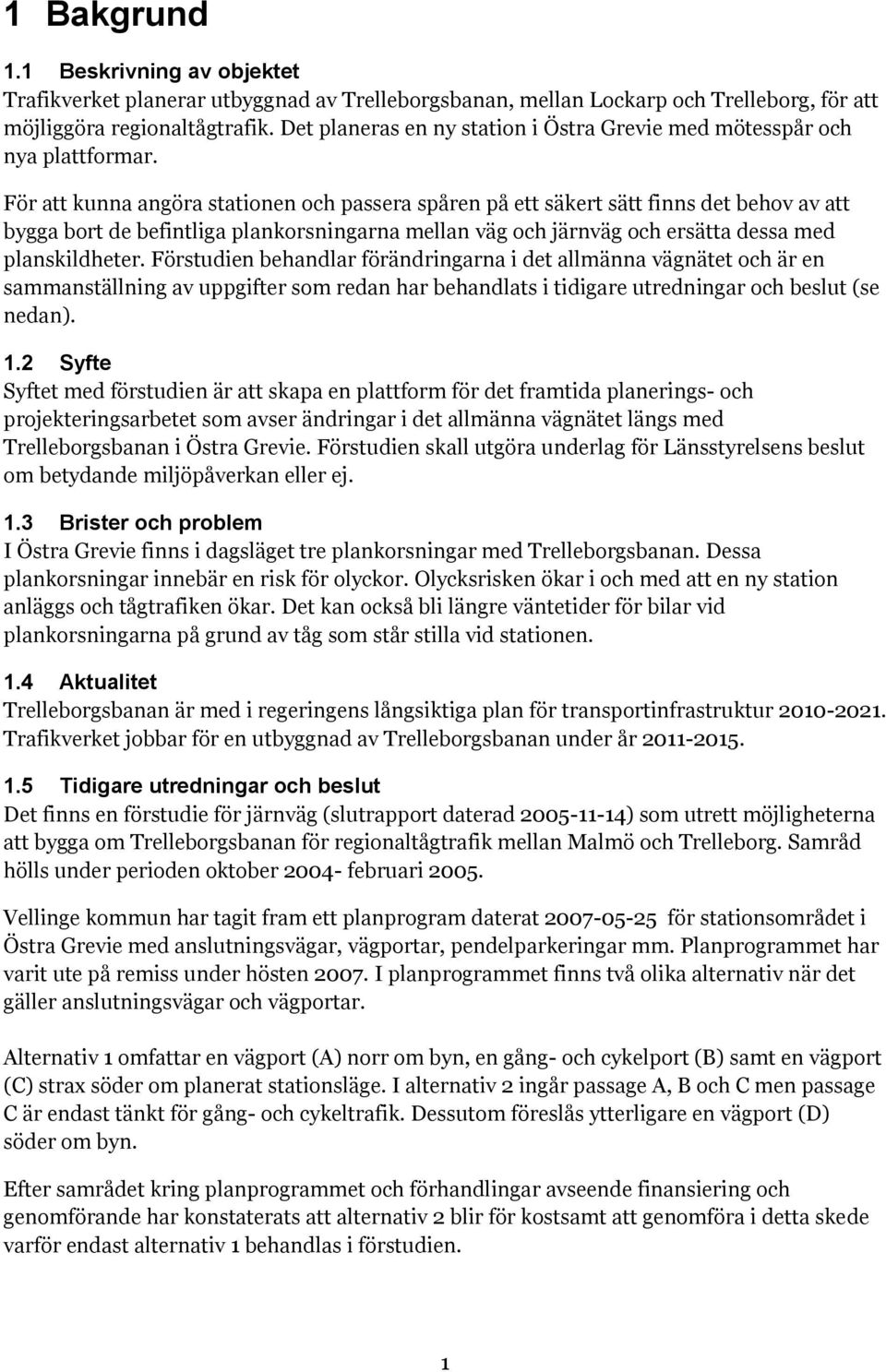 För att kunna angöra stationen och passera spåren på ett säkert sätt finns det behov av att bygga bort de befintliga plankorsningarna mellan väg och järnväg och ersätta dessa med planskildheter.