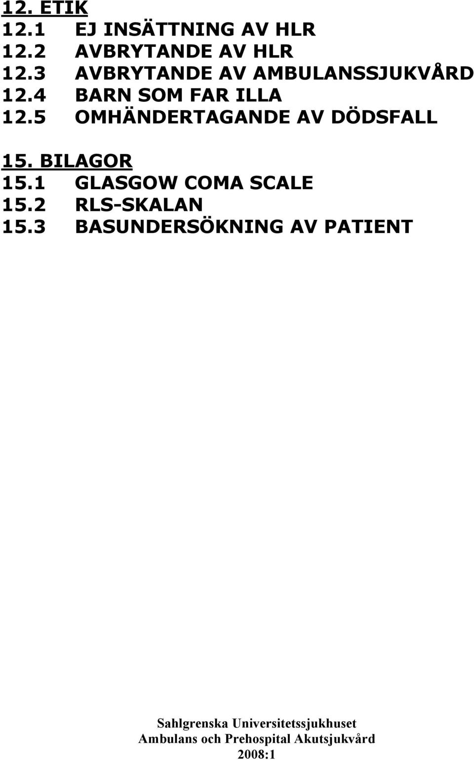 4 BARN SOM FAR ILLA 12.5 OMHÄNDERTAGANDE AV DÖDSFALL 15.