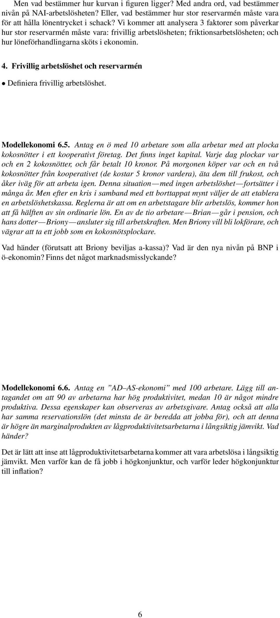 . Frivillig arbetslöshet och reservarmén Definiera frivillig arbetslöshet. Modellekonomi.5. Antag en ö med 1 arbetare som alla arbetar med att plocka kokosnötter i ett kooperativt företag.