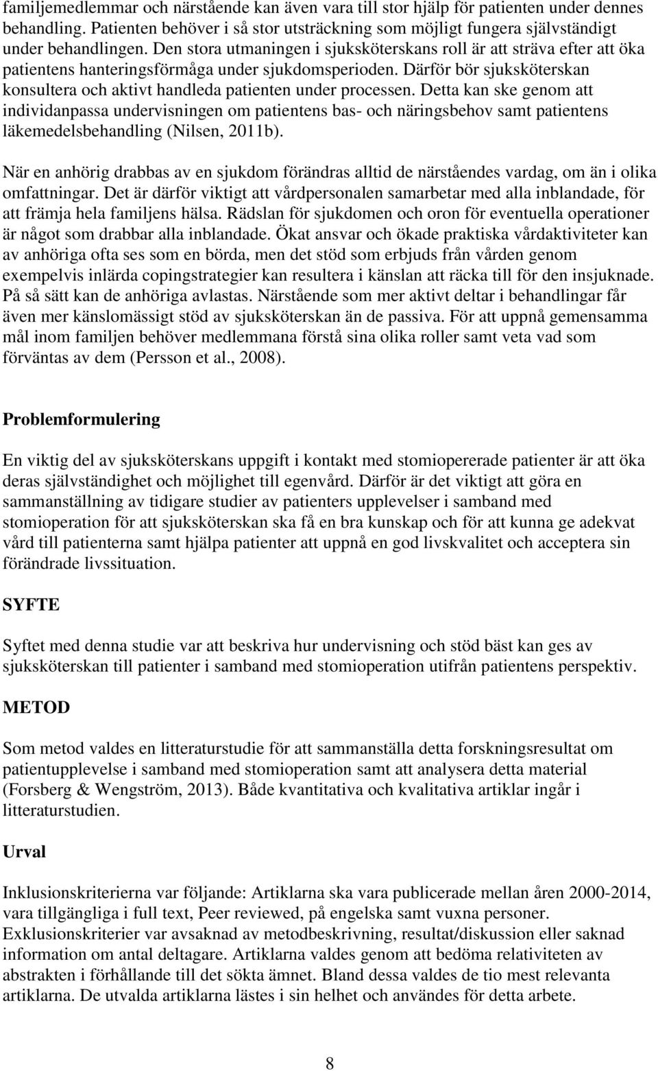 Därför bör sjuksköterskan konsultera och aktivt handleda patienten under processen.