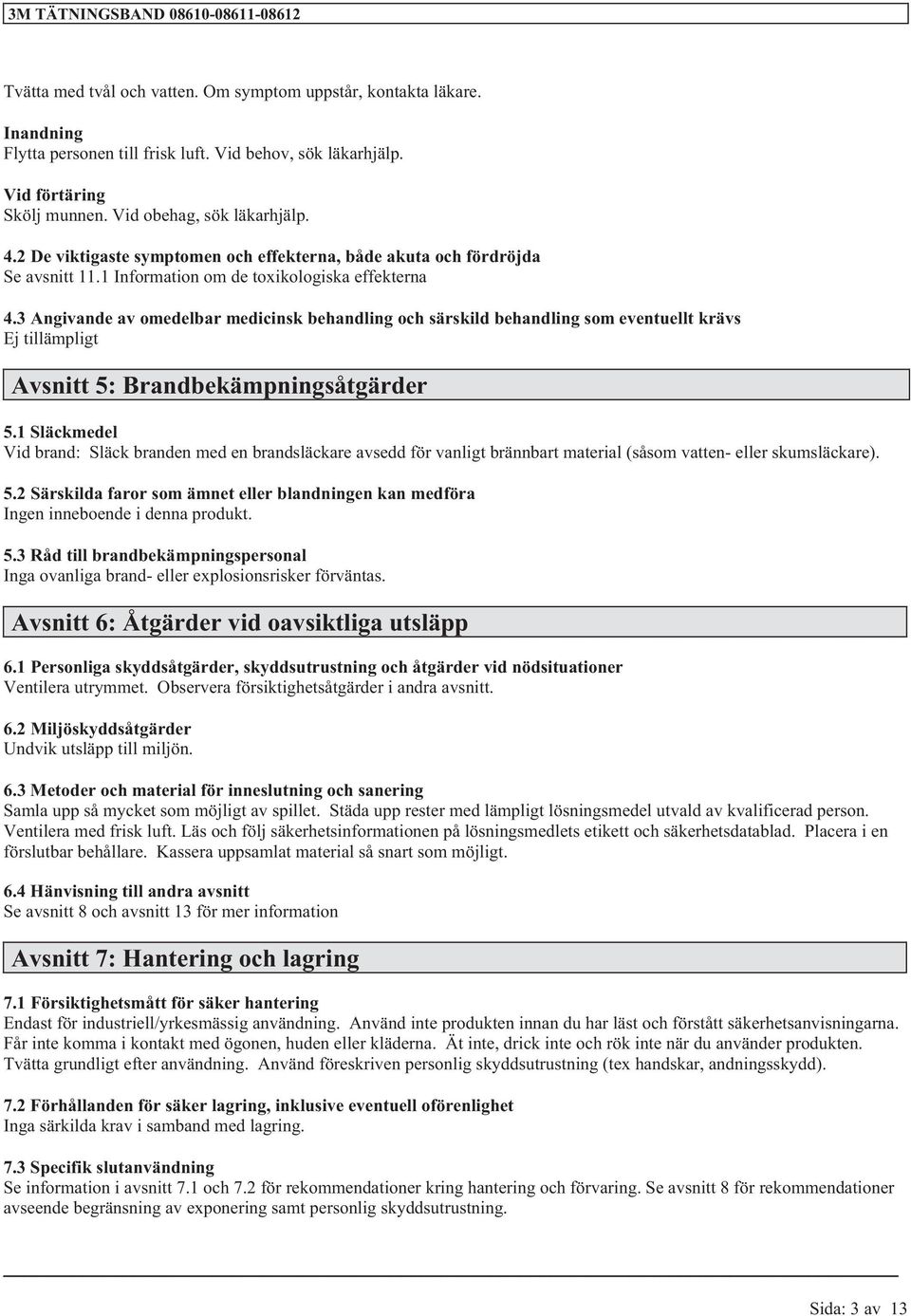 3 Angivande av omedelbar medicinsk behandling och särskild behandling som eventuellt krävs Avsnitt 5: Brandbekämpningsåtgärder 5.