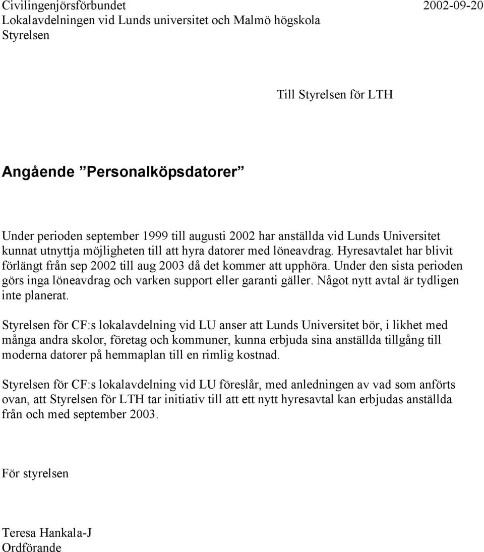 Under den sista perioden görs inga löneavdrag och varken support eller garanti gäller. Något nytt avtal är tydligen inte planerat.