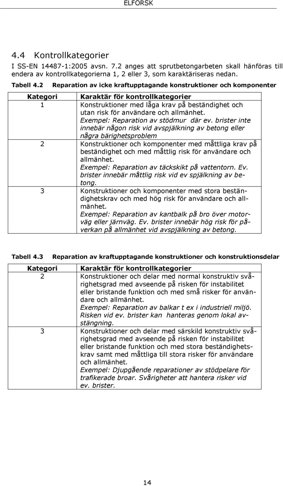 Exempel: Reparation av stödmur där ev.