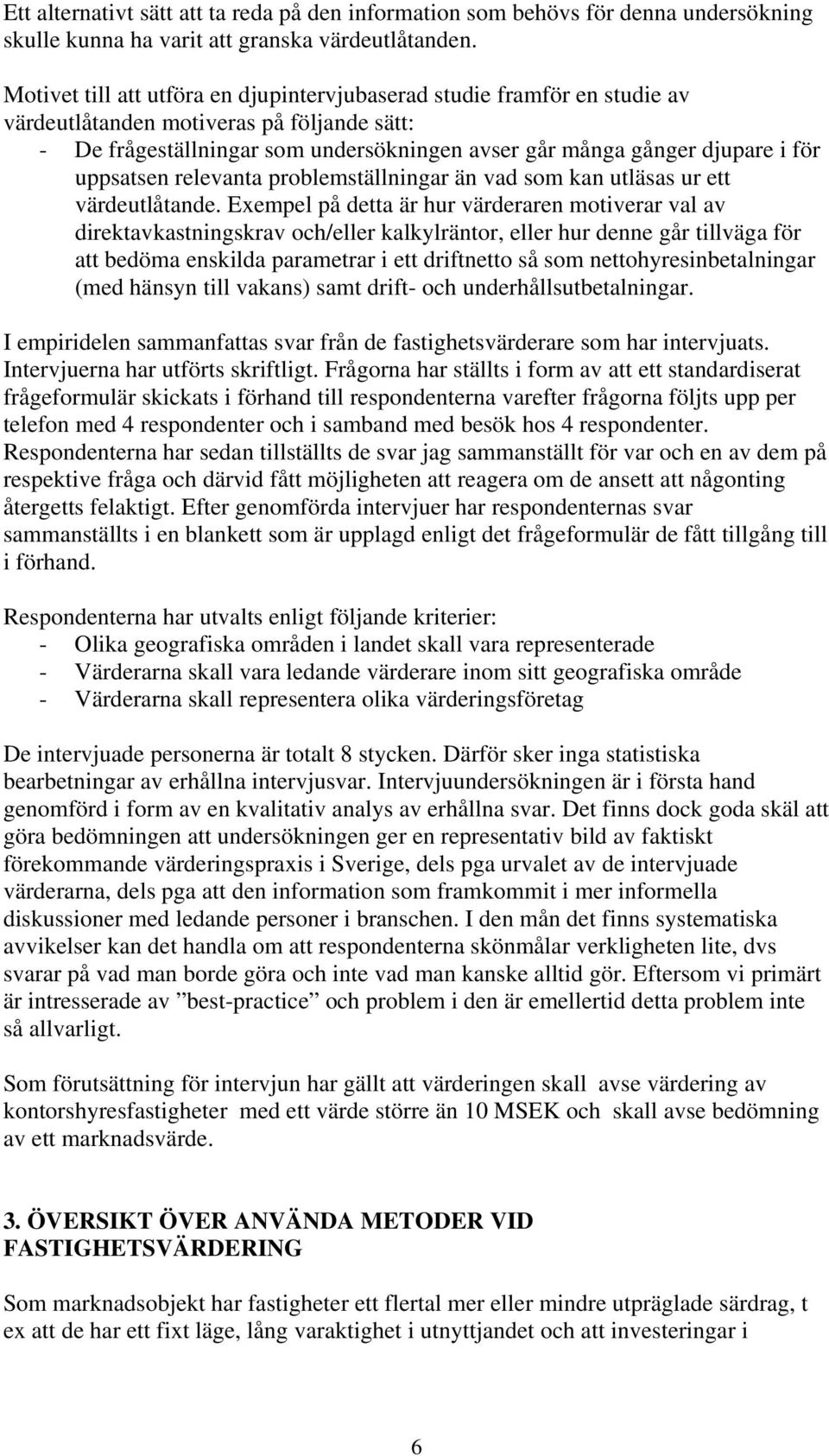 uppsatsen relevanta problemställningar än vad som kan utläsas ur ett värdeutlåtande.