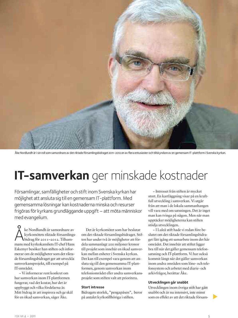 Med gemensamma lösningar kan kostnaderna minska och resurser frigöras för kyrkans grundläggande uppgift att möta människor med evangelium.