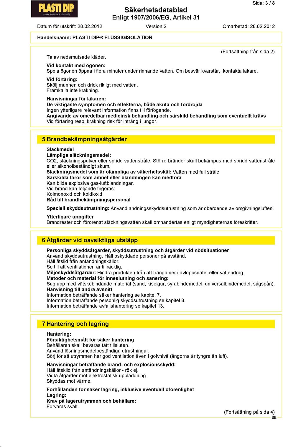 Hänvisningar för läkaren: De viktigaste symptomen och effekterna, både akuta och fördröjda Ingen ytterligare relevant information finns till förfogande.